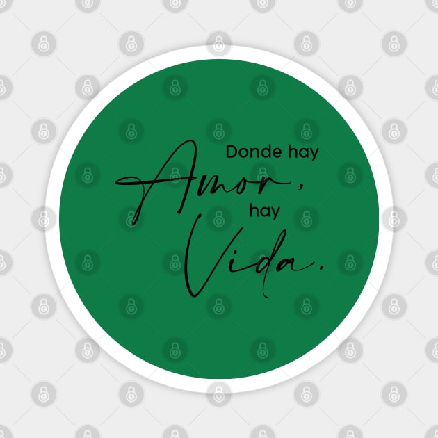 Donde hay Amor hay Vida Magnet by Inspire Creativity